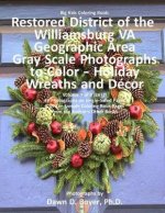 Big Kids Coloring Book: Restored District Williamsburg VA Geographic Area: Gray Scale Photos to Color - Holiday Wreaths and Décor, Volume 7 of