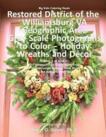 Big Kids Coloring Book: Restored District of the Williamsburg VA Geographic Area: Gray Scale Photos to Color - Holiday Wreaths and Décor, Volu