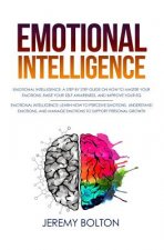 Emotional Intelligence: Two Manuscripts - A Step by Step Guide on How to Master Your Emotions, Raise Your Self Awareness, and Improve Your EQ;