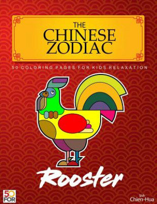 The Chinese Zodiac Rooster 50 Coloring Pages For Kids Relaxation