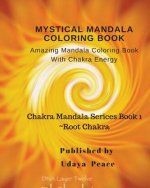 Mystical Mandala Coloring Book With Chakra Energy Root Chakra: Amazing Mandala Color Book With Chakra Energy (Charka Mandala Serices)