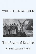 The River of Death: : A Tale of London In Peril