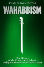 Wahabbism: The History of the Conservative Islamic Religious Movement in Saudi Arabia