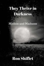 They Thrive in Darkness: Mythos and Madness