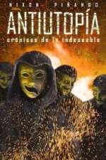 Antiutopía: Crónicas de lo indeseable