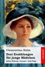 Drei Erzählungen für junge Mädchen: Esther Wieburg / Verwaist / Neue Wege