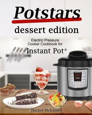 Potstars Dessert Edition: Electric Pressure Cooker Cookbook for Instant Pot (Harper McKinney)(Puha kötésű)