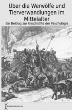 Über die Werwölfe und Tierverwandlungen im Mittelalter