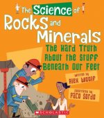 The Science of Rocks and Minerals: The Hard Truth about the Stuff Beneath Our Feet (the Science of the Earth) (Library Edition)