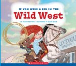 If You Were a Kid in the Wild West (If You Were a Kid) (Library Edition)