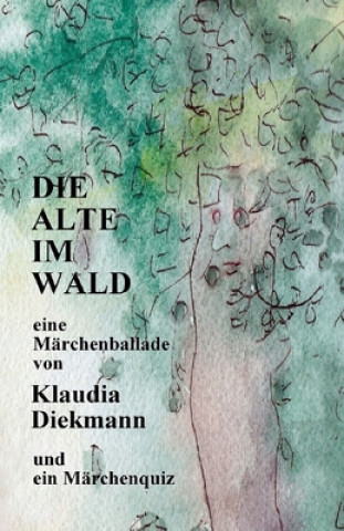 Die Alte im Wald: eine Maerchenballade