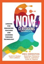 Now Classrooms, Grades 9-12: Lessons for Enhancing Teaching and Learning Through Technology (Supporting Iste Standards for Students and Digital Cit