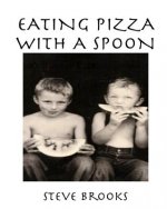 Eating Pizza with a Spoon: A Biography of My Brother