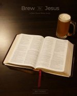 Brew for Jesus: A Beer-Based Bible Study