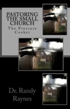 Pastoring the Small Church: The Pressure Cooker