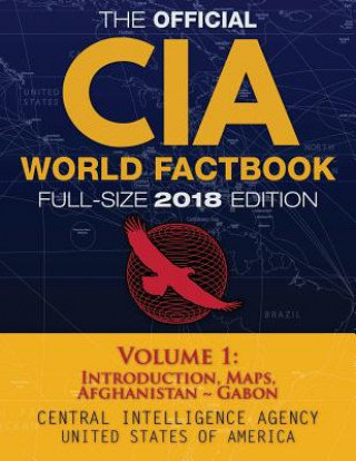 The Official CIA World Factbook Volume 1: Full-Size 2018 Edition: Giant 8.5