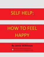 Self Help: How to Feel Happy