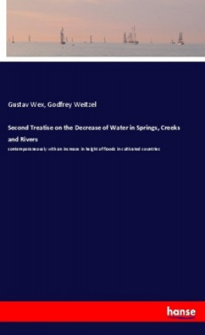 Second Treatise on the Decrease of Water in Springs, Creeks and Rivers