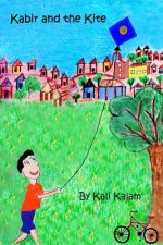 Kabir and the Kite: The Adventures of a Boy Who Dreams of Things Beyond
