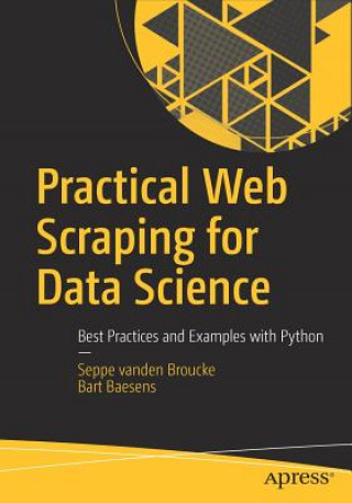 Practical Web Scraping for Data Science (Seppe vanden Broucke,Bart Baesens)()