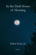 In the Dark Hours of Morning: Poetry