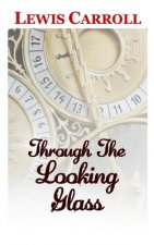 Through The Looking Glass The Classic and Original Story by Lewis Carroll