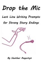 Drop the Mic: Last Line Writing Prompts for Strong Story Endings
