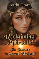 Reclaiming Aphrodite: The Journey to Sexual Wholeness