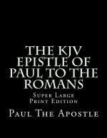 The KJV Epistle of Paul to the Romans: Super Large Print Edition