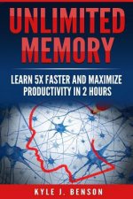 Unlimited Memory: Learn 5x Faster and Maximize Productivity in 2 Hours