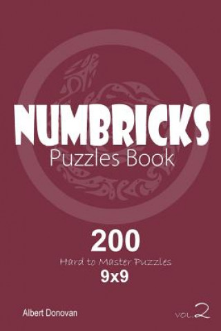Numbricks - 200 Hard to Master Puzzles 9x9 (Volume 2)