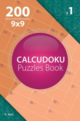 Calcudoku - 200 Easy to Normal Puzzles 9x9 (Volume 1)