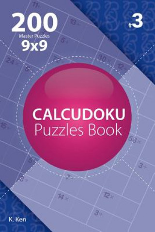 Calcudoku - 200 Master Puzzles 9x9 (Volume 3)