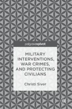 Military Interventions, War Crimes, and Protecting Civilians
