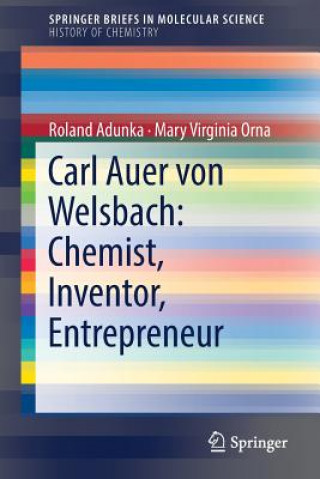 Carl Auer von Welsbach: Chemist, Inventor, Entrepreneur (Roland Adunka,Mary Virginia Orna)(Puha kötésű)