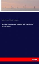 The Cruise of the Alice May in the Gulf of St. Lawrence and Adjacent Waters