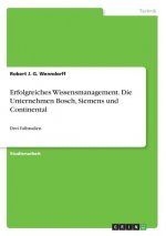 Erfolgreiches Wissensmanagement. Die Unternehmen Bosch, Siemens und Continental