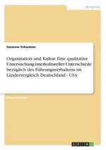 Organisation und Kultur. Eine qualitative Untersuchung interkultureller Unterschiede bezüglich des Führungsverhaltens im Ländervergleich Deutschland -