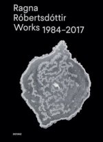 Ragna Robertsdottir: Works 1984-2017