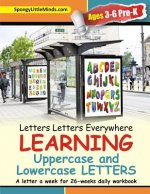 Letters Letters Everywhere LEARNING Uppercase and Lowercase Letters: A letter a week for 26-weeks daily workbook