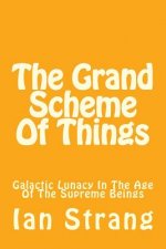 The Grand Scheme Of Things: Galactic Lunacy In The Age Of The Immortal Beings