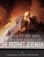 Legends of the Bible: The Life and Legacy of the Prophet Jeremiah