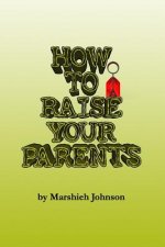 How to Raise your Parents
