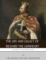 Legends of the Middle Ages: The Life and Legacy of Richard the Lionheart