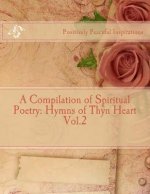 A Compilation of Spiritual Poetry: Hymns of Thyn Heart Vol.2