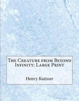The Creature from Beyond Infinity: Large Print