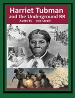 Harriet Tubman and The Underground Railroad: A Play
