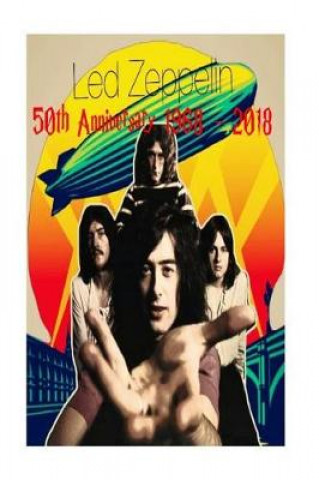 Led Zeppelin - 50th Anniversary: 1968 -2018: Page - Plant - Bonham - Jones!