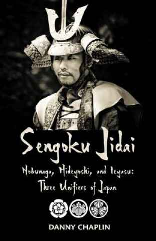 Sengoku Jidai. Nobunaga, Hideyoshi, and Ieyasu: Three Unifiers of Japan