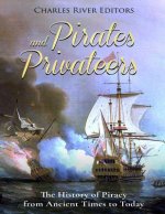 Pirates and Privateers: The History of Piracy from Ancient Times to Today